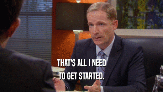 THAT'S ALL I NEED TO GET STARTED. 