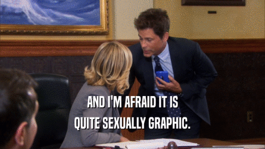 AND I'M AFRAID IT IS
 QUITE SEXUALLY GRAPHIC.
 