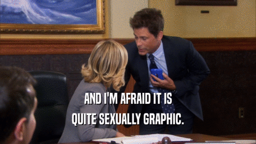 AND I'M AFRAID IT IS QUITE SEXUALLY GRAPHIC. 