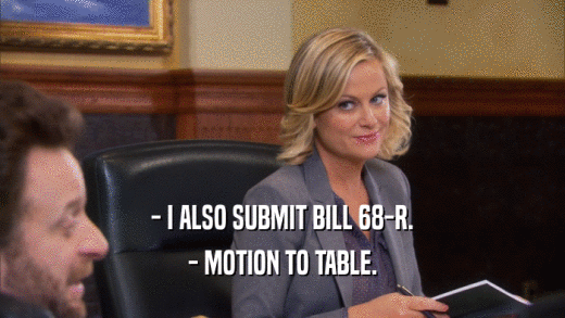 - I ALSO SUBMIT BILL 68-R. - MOTION TO TABLE. 