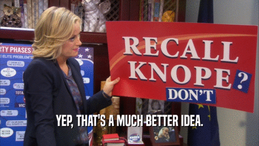YEP, THAT'S A MUCH BETTER IDEA.  