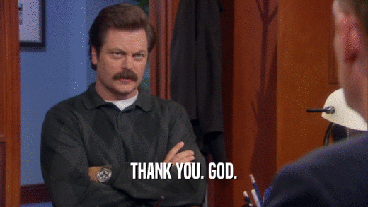 THANK YOU. GOD.  