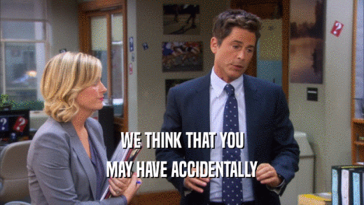 WE THINK THAT YOU MAY HAVE ACCIDENTALLY 