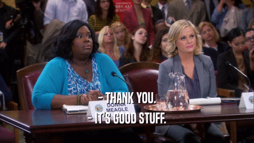 - THANK YOU. - IT'S GOOD STUFF. 