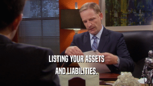 LISTING YOUR ASSETS AND LIABILITIES. 