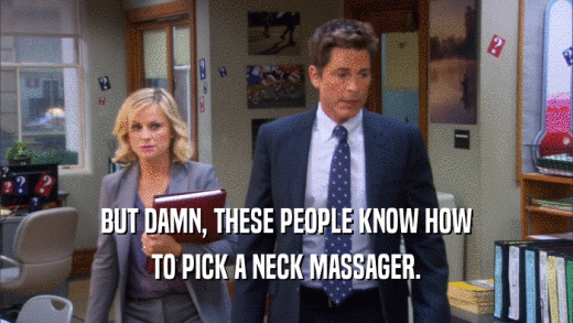 BUT DAMN, THESE PEOPLE KNOW HOW TO PICK A NECK MASSAGER. 
