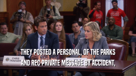 THEY POSTED A PERSONAL, OF THE PARKS AND REC PRIVATE MESSAGE BY ACCIDENT, 