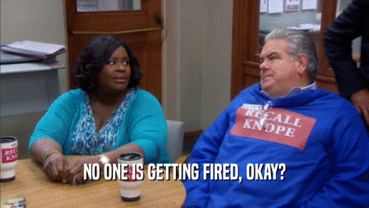 NO ONE IS GETTING FIRED, OKAY?  
