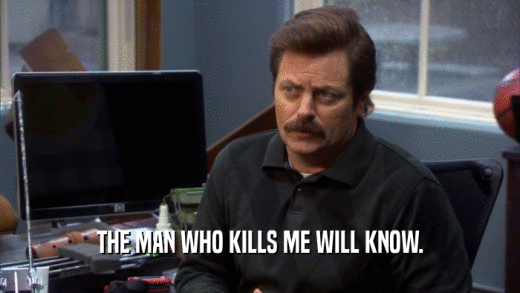 THE MAN WHO KILLS ME WILL KNOW.  