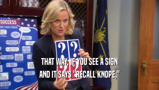 THAT WAY, IF YOU SEE A SIGN AND IT SAYS 