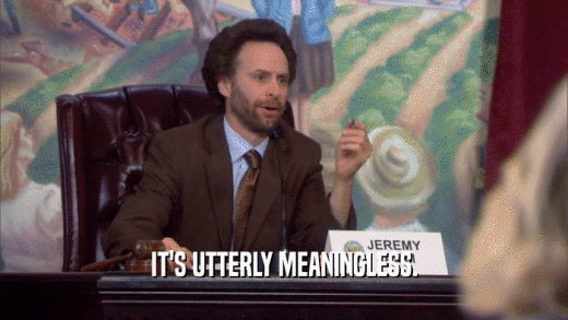 IT'S UTTERLY MEANINGLESS.  