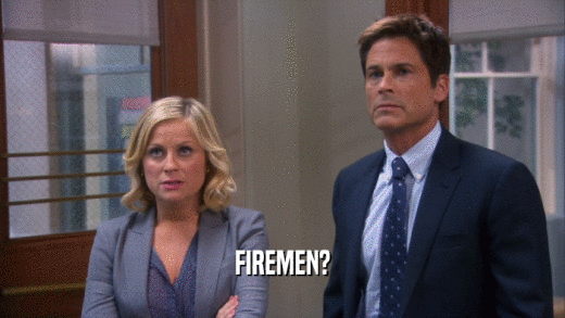 FIREMEN?  