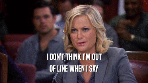 I DON'T THINK I'M OUT OF LINE WHEN I SAY 