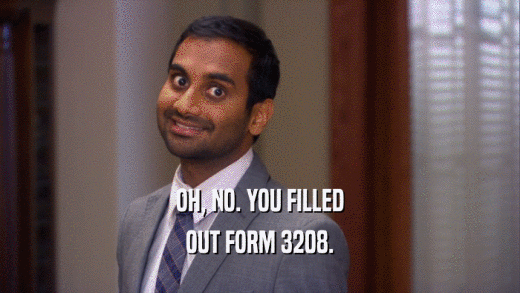 OH, NO. YOU FILLED OUT FORM 3208. 
