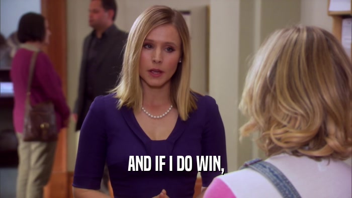AND IF I DO WIN,  