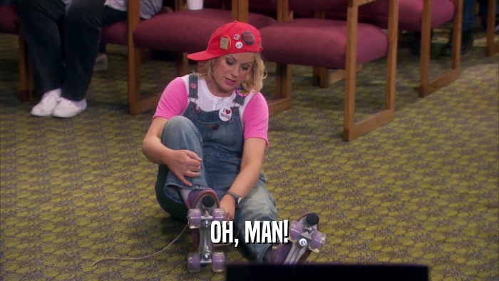 OH, MAN!  
