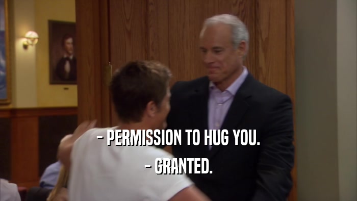 - PERMISSION TO HUG YOU.
 - GRANTED.
 