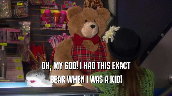 OH, MY GOD! I HAD THIS EXACT BEAR WHEN I WAS A KID! 