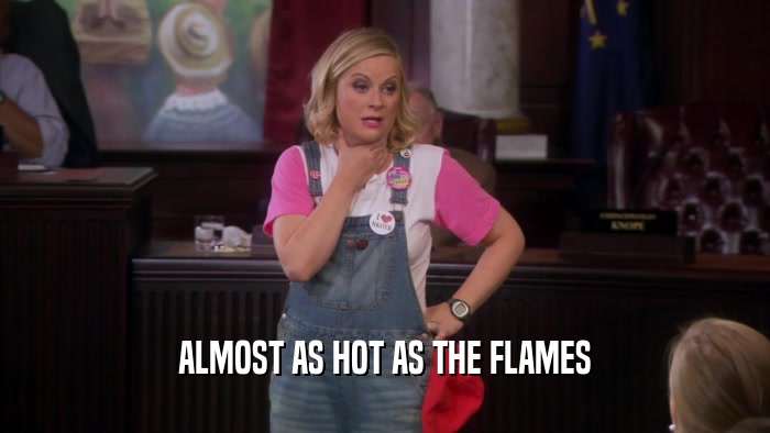 ALMOST AS HOT AS THE FLAMES  