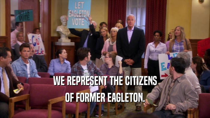 WE REPRESENT THE CITIZENS OF FORMER EAGLETON. 