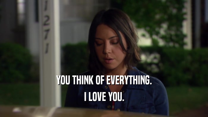 YOU THINK OF EVERYTHING. I LOVE YOU. 