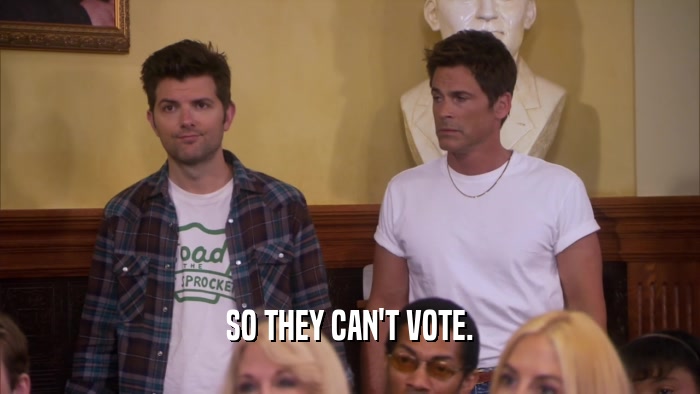 SO THEY CAN'T VOTE.  