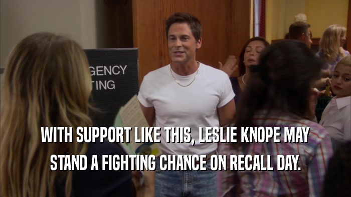 WITH SUPPORT LIKE THIS, LESLIE KNOPE MAY
 STAND A FIGHTING CHANCE ON RECALL DAY.
 