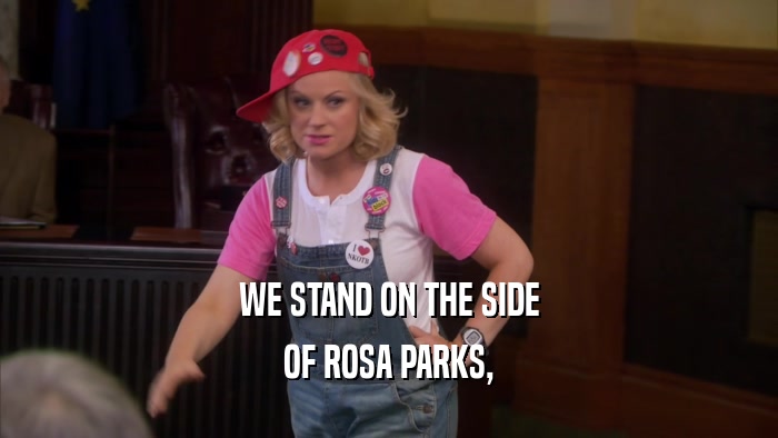 WE STAND ON THE SIDE OF ROSA PARKS, 