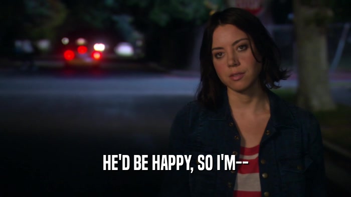 HE'D BE HAPPY, SO I'M--  