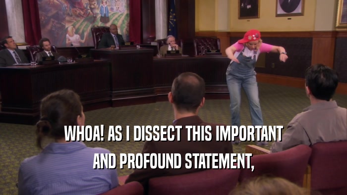 WHOA! AS I DISSECT THIS IMPORTANT AND PROFOUND STATEMENT, 