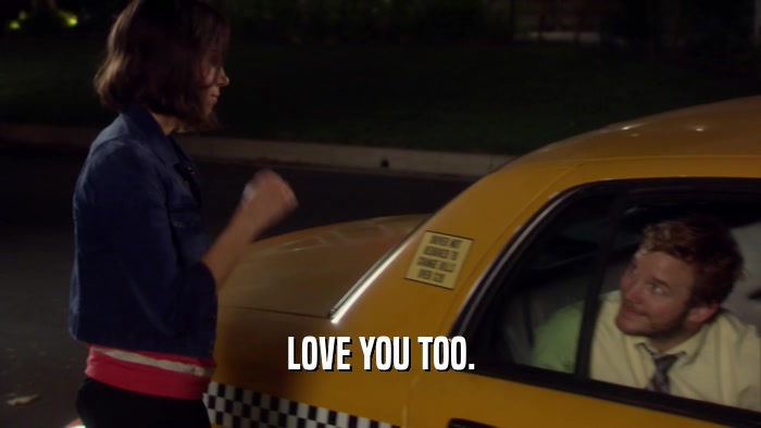 LOVE YOU TOO.  