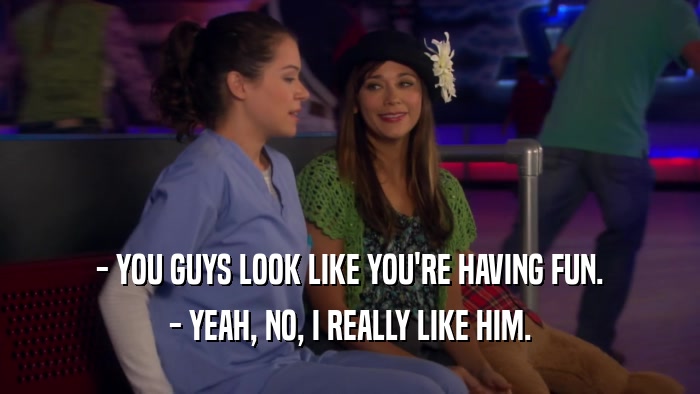 - YOU GUYS LOOK LIKE YOU'RE HAVING FUN. - YEAH, NO, I REALLY LIKE HIM. 