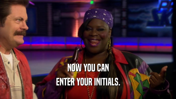 NOW YOU CAN ENTER YOUR INITIALS. 