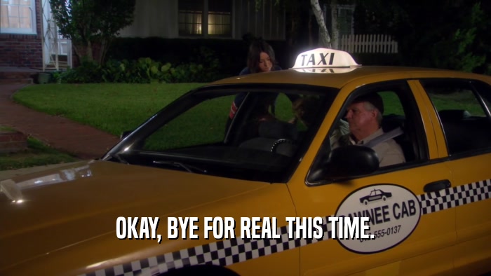 OKAY, BYE FOR REAL THIS TIME.  