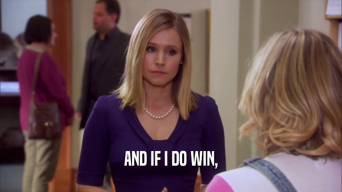 AND IF I DO WIN,  