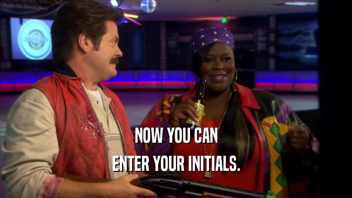 NOW YOU CAN ENTER YOUR INITIALS. 