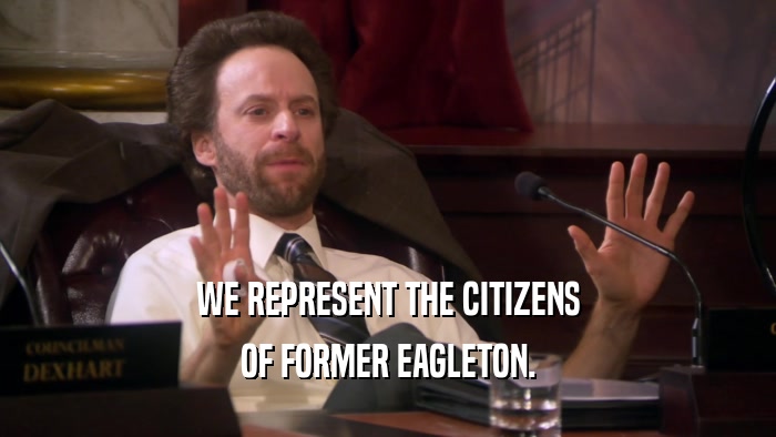 WE REPRESENT THE CITIZENS OF FORMER EAGLETON. 