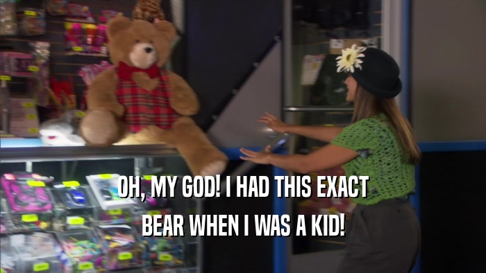 OH, MY GOD! I HAD THIS EXACT BEAR WHEN I WAS A KID! 
