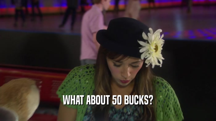WHAT ABOUT 50 BUCKS?  