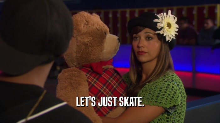 LET'S JUST SKATE.  