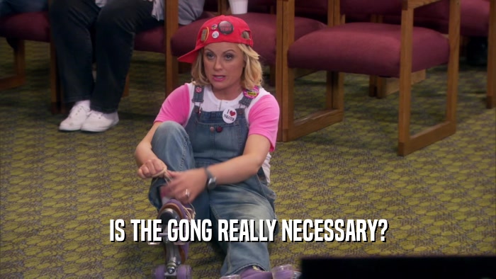 IS THE GONG REALLY NECESSARY?  