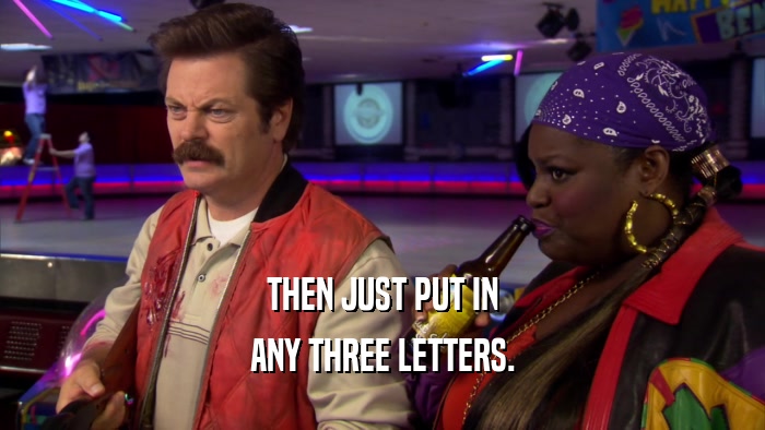 THEN JUST PUT IN ANY THREE LETTERS. 