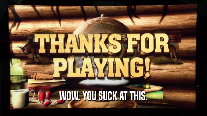WOW. YOU SUCK AT THIS.  