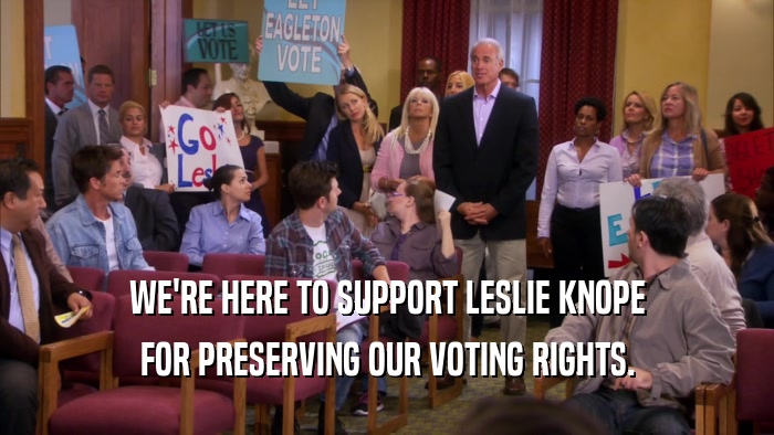 WE'RE HERE TO SUPPORT LESLIE KNOPE FOR PRESERVING OUR VOTING RIGHTS. 