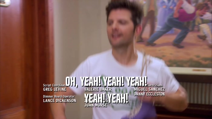 OH, YEAH! YEAH! YEAH! YEAH! YEAH! 
