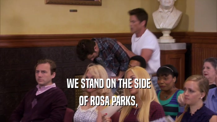 WE STAND ON THE SIDE OF ROSA PARKS, 