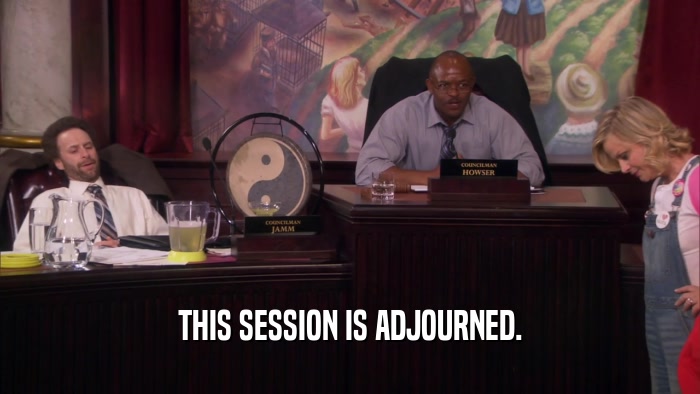 THIS SESSION IS ADJOURNED.  