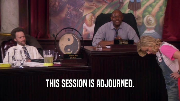 THIS SESSION IS ADJOURNED.  