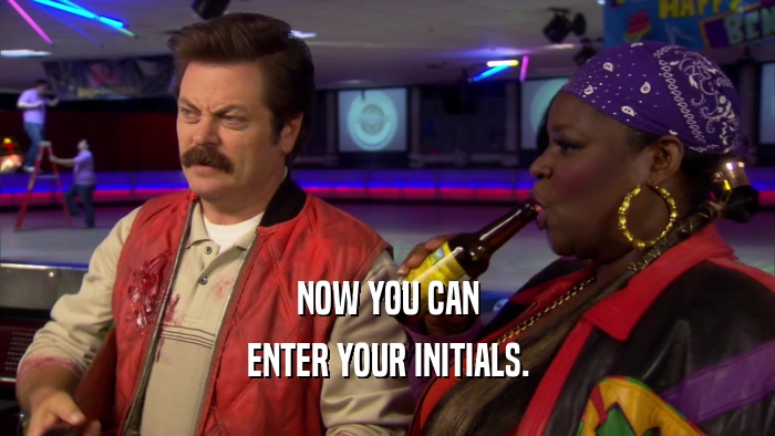 NOW YOU CAN ENTER YOUR INITIALS. 