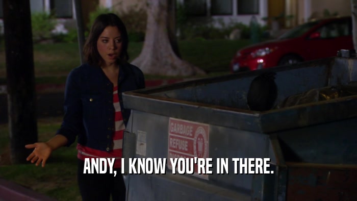 ANDY, I KNOW YOU'RE IN THERE.  